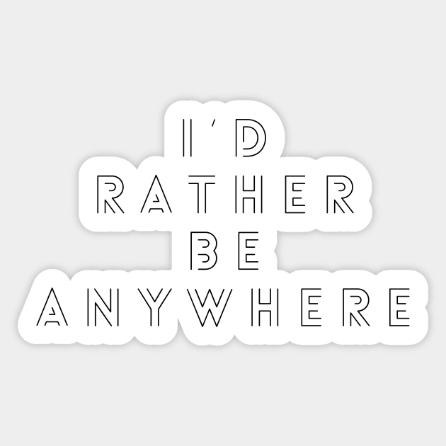 I’d Rather be Anywhere Sticker by Tdjacks1